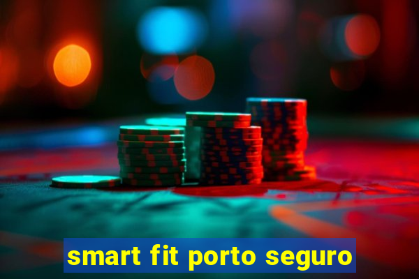 smart fit porto seguro